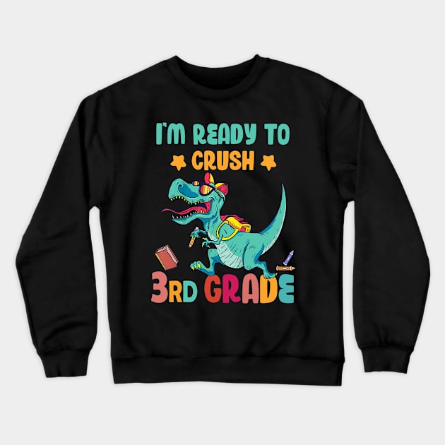 Back To School I'm Ready To Crush 3rd Grade Dinosaur Crewneck Sweatshirt by Benko Clarence